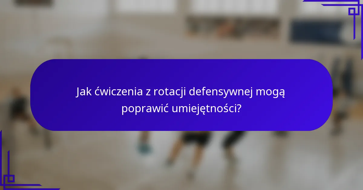 Jak ćwiczenia z rotacji defensywnej mogą poprawić umiejętności?