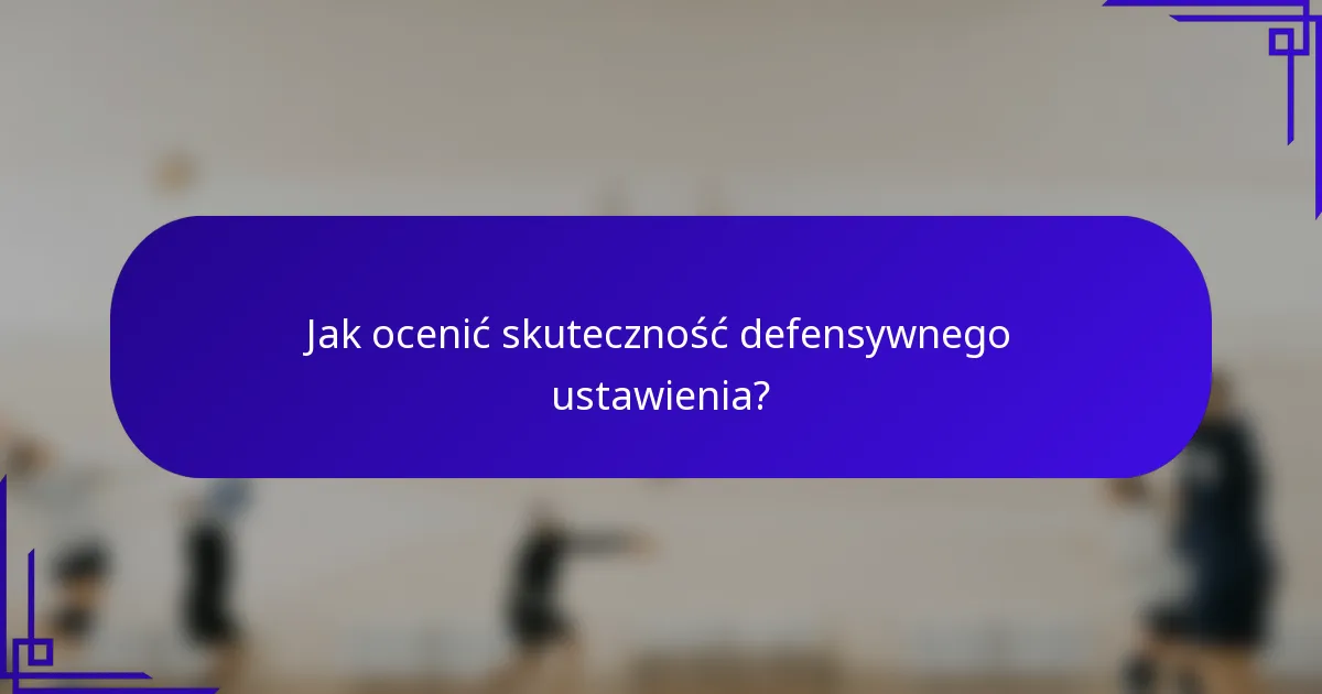 Jak ocenić skuteczność defensywnego ustawienia?