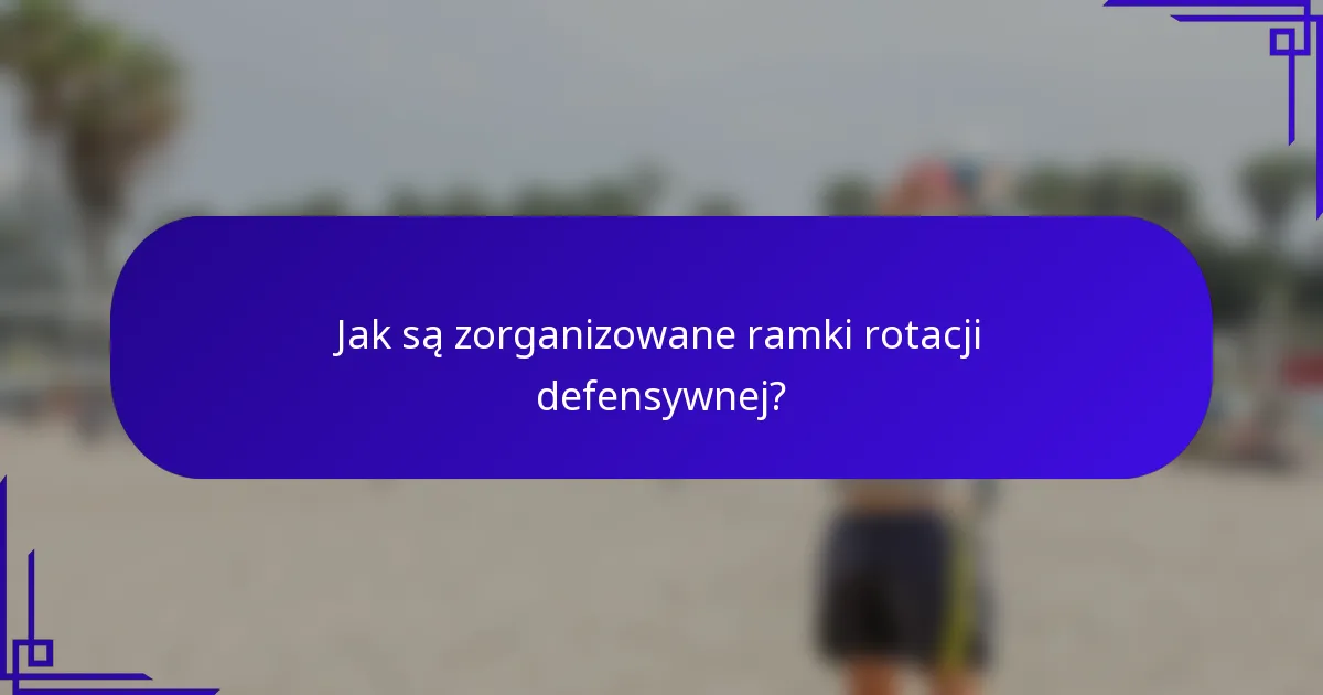 Jak są zorganizowane ramki rotacji defensywnej?