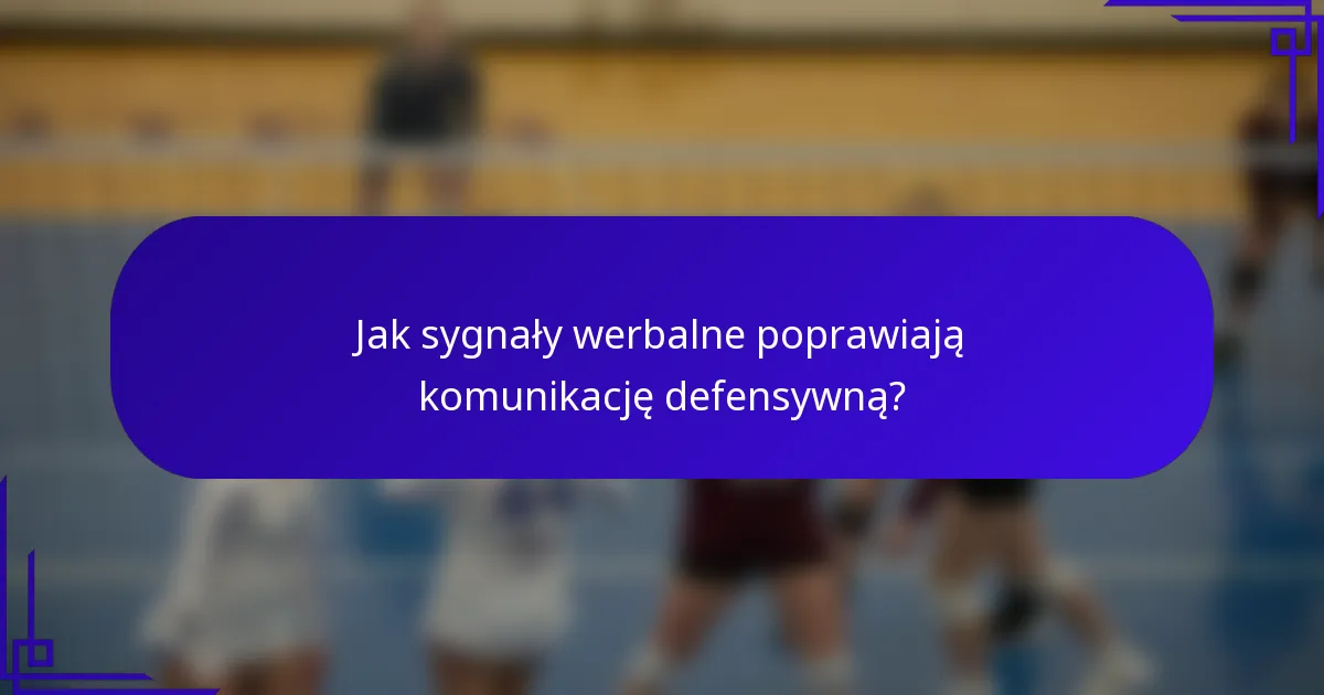 Jak sygnały werbalne poprawiają komunikację defensywną?