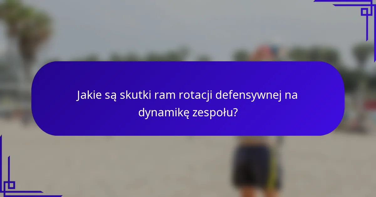 Jakie są skutki ram rotacji defensywnej na dynamikę zespołu?