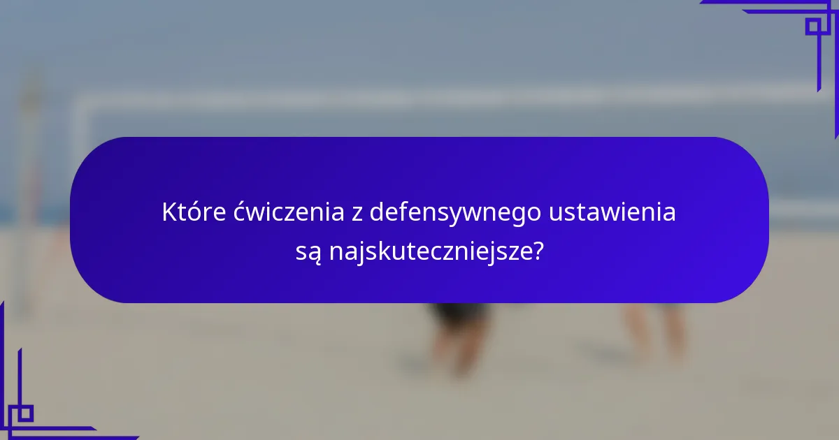 Które ćwiczenia z defensywnego ustawienia są najskuteczniejsze?